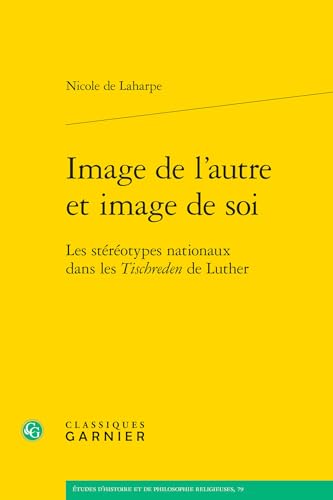 Imagen de archivo de Image de l'autre et image de soi : Les strotypes nationaux dans les Tischreden de Luther a la venta por Chapitre.com : livres et presse ancienne