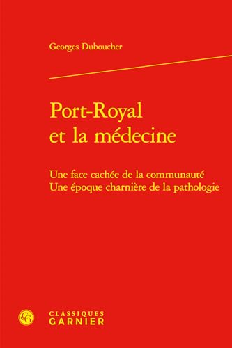 9782406167617: Port-royal et la mdecine - une face cache de la communaut une poque charnir: UNE FACE CACHE DE LA COMMUNAUT UNE POQUE CHARNIRE DE LA PATHOLOGIE