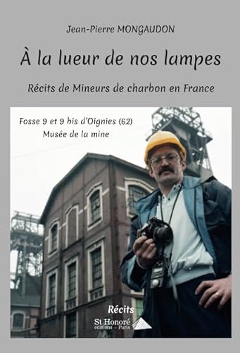 Beispielbild fr A La Lueur De Nos Lampes : Rcits De Mineurs De Charbon En France zum Verkauf von RECYCLIVRE