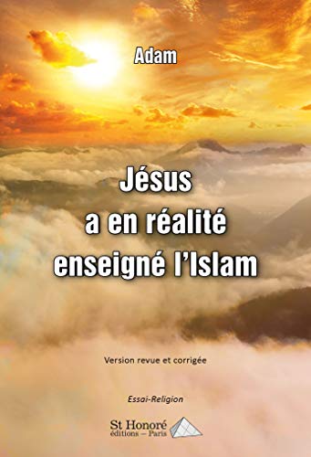 9782407016525: Jésus a en réalité enseigné l’Islam