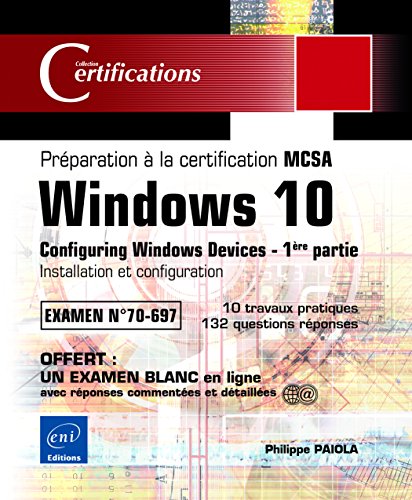 Imagen de archivo de Windows 10 - Prparation  la certification MCSA Configuring Windows Devices (Examen 70-697) - 1re partie: Installation et configuration a la venta por Le Monde de Kamlia