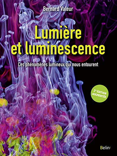 Beispielbild fr Lumire et luminescence, 2e dition: Ces phnomnes lumineux qui nous entourent zum Verkauf von Gallix