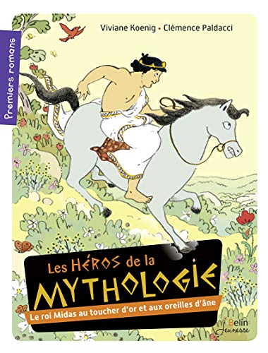 9782410001037: Le roi Midas au toucher d'or et aux oreilles d'ne: LES HEROS DE LA MYTHOLOGIE