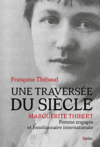 9782410005493: Une traverse du sicle: Marguerite Thibert, femme engage et fonctionnaire internationale