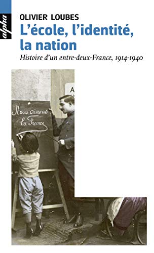 Stock image for L'cole, l'identit, la nation - Histoire d'un entre-deux-France, 1914-1940 for sale by medimops