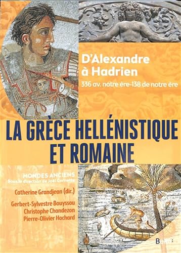 Stock image for La Grce hellnistique et romaine: D'Alexandre le Grand  Hadrien (336 avant notre re-138 de notre re) for sale by Gallix