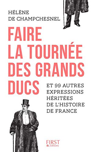 Beispielbild fr Faire la tourne des grands-ducs et 99 autres expressions hrites de l'Histoire de France zum Verkauf von Books Unplugged
