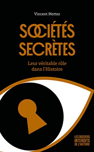 sociétés secrètes - leur véritable rôle dans l'Histoire - Mottez, Vincent