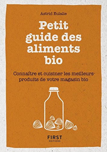Imagen de archivo de Petit livre de - Petit guide des aliments bio - Connatre et cuisiner les meilleurs produits de votre magasin bio a la venta por medimops