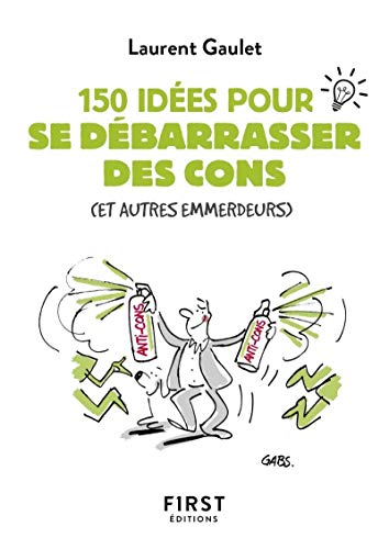 Imagen de archivo de Petit livre de - 150 ides pour se dbarrasser des cons a la venta por Librairie Th  la page