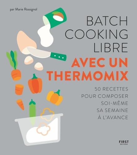 Stock image for Batch Cooking Libre Avec Un Thermomix : 50 Recettes Pour Composer Soi-mme Sa Semaine  L'avance for sale by RECYCLIVRE