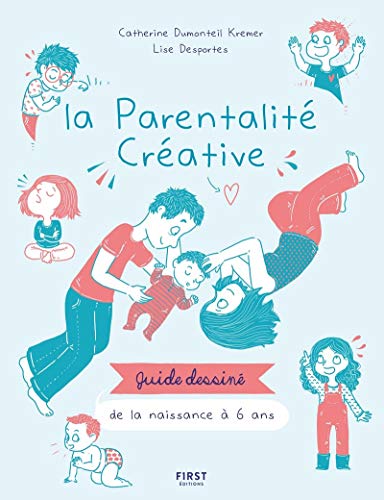 Imagen de archivo de LA PARENTALITE CREATIVE - GUIDE DESSINE DE LA NAISSANCE A 6 ANS a la venta por Librairie La Canopee. Inc.