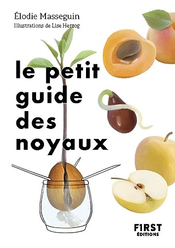 Beispielbild fr Le Petit Guide des noyaux: 30 noyaux et pépins à faire germer ! [FRENCH LANGUAGE - Soft Cover ] zum Verkauf von booksXpress