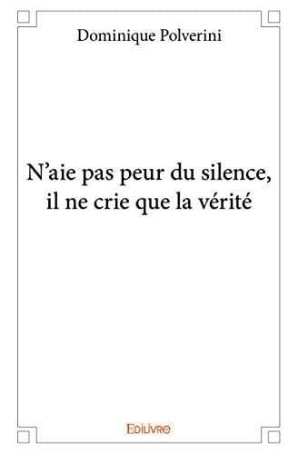 Stock image for N'aie pas peur du silence, il ne crie que la vrit. (French Edition) for sale by GF Books, Inc.