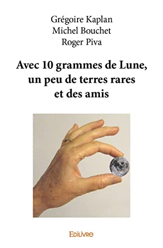 Imagen de archivo de Avec 10 grammes de Lune, un peu de terres rares et des amis a la venta por Revaluation Books