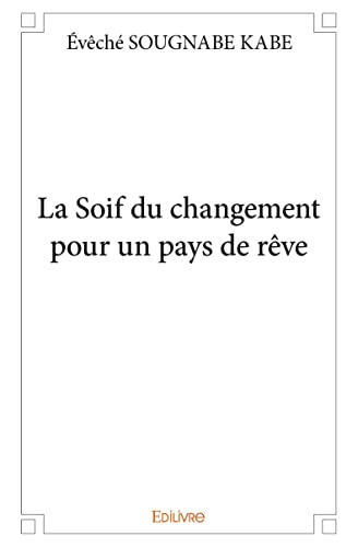 Imagen de archivo de La Soif du changement pour un pays de rve a la venta por Revaluation Books