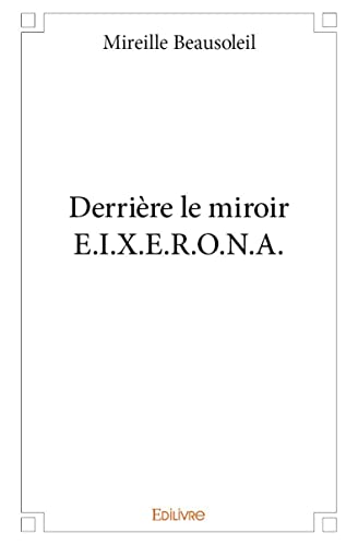 9782414102044: Derrire le miroir E.I.X.E.R.O.N.A.