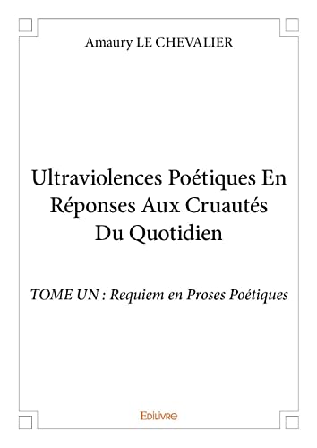 Beispielbild fr Ultraviolences Po tiques En R ponses Aux Cruaut s Du Quotidien - TOME UN: Requiem en Proses Po tiques zum Verkauf von WorldofBooks