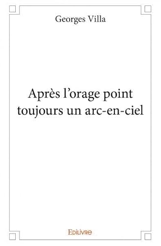 Stock image for Aprs l'orage point toujours un arc-en-ciel for sale by Revaluation Books