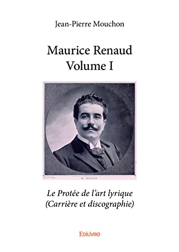 Imagen de archivo de maurice renaud - volume i - le protee de l'art lyrique (carriere et discographie) a la venta por Chapitre.com : livres et presse ancienne