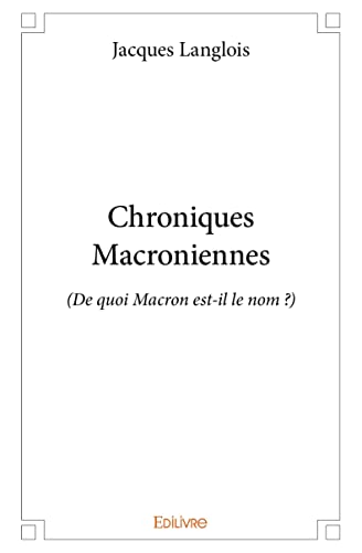 Beispielbild fr Chroniques Macroniennes: (De quoi Macron est-il le nom ?) zum Verkauf von WorldofBooks