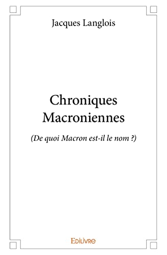 Stock image for Chroniques Macroniennes: (De quoi Macron est-il le nom ?) for sale by WorldofBooks