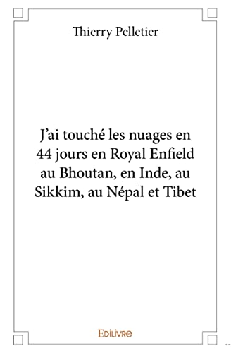 Beispielbild fr j'ai touche les nuages en 44 jours en royal enfield au bhoutan, en inde, au sikkim, au nepal et tibe zum Verkauf von Chapitre.com : livres et presse ancienne