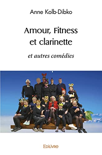 Stock image for Amour fitness et clarinette: et autres comdies for sale by medimops