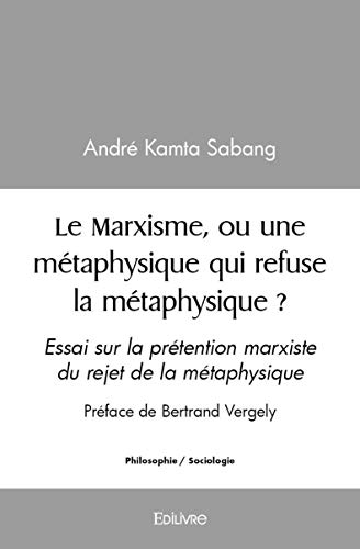 Stock image for Le Marxisme, ou une mtaphysique qui refuse la mtaphysique ? (French Edition) for sale by GF Books, Inc.