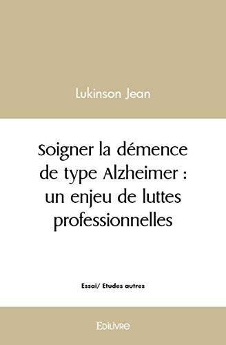Imagen de archivo de soigner la demence de type alzheimer : un enjeu de luttes professionnelles a la venta por Chapitre.com : livres et presse ancienne