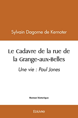 Beispielbild fr le cadavre de la rue de la grange aux belles - une vie : paul jones zum Verkauf von Chapitre.com : livres et presse ancienne