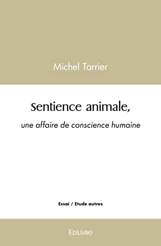 Beispielbild fr Sentience animale, une affaire de conscience humaine (French Edition) zum Verkauf von GF Books, Inc.