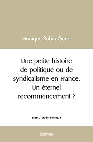 Beispielbild fr Une petite histoire de politique ou de syndicalisme en France. Un ternel recommencement ? zum Verkauf von Librairie Th  la page