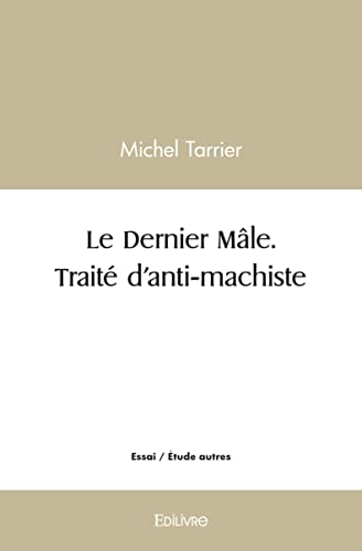 Beispielbild fr le dernier male. traite d anti machiste zum Verkauf von Chapitre.com : livres et presse ancienne