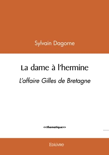 Beispielbild fr la dame a l'hermine - l affaire gilles de bretagne zum Verkauf von Chapitre.com : livres et presse ancienne