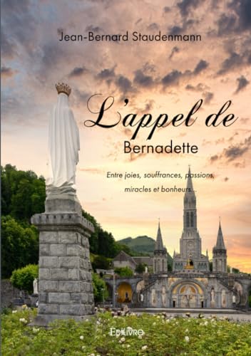 Stock image for l'appel de bernadette - entre joies, souffrances, passions, miracles et bonheurs for sale by Chapitre.com : livres et presse ancienne