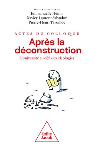 Beispielbild fr Aprs la dconstruction - Actes du Colloque: L'Universit au dfi des idologies [Broch] Tavoillot, Pierre-Henri; Hnin, Emmanuelle et SALVADOR, Xavier-Laurent zum Verkauf von BIBLIO-NET