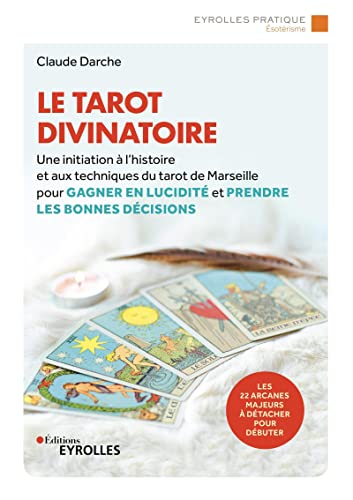 9782416003158: Le tarot divinatoire: Une initiation  l'histoire et aux techniques du tarot de Marseille pour gagner en lucidit et prendre les bonnes dcisions