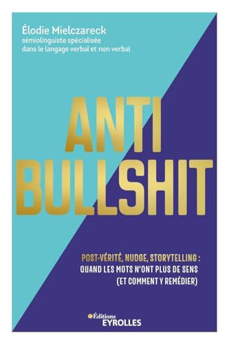 Beispielbild fr Anti Bullshit: Post-vrit, nudge, storytelling : quand les mots n'ont plus de sens (Et comment y remdier) zum Verkauf von Gallix