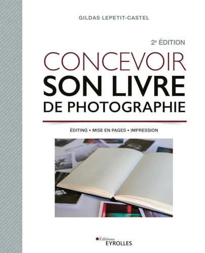 Beispielbild fr Concevoir son livre de photographie: Editing - Mise en pages - Impression zum Verkauf von Gallix