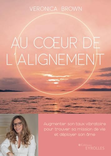 Beispielbild fr Au coeur de l'alignement: Augmenter son taux vibratoire pour trouver sa mission de vie et dployer son me zum Verkauf von Gallix