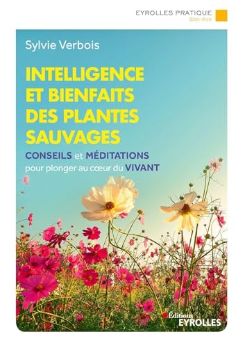 Stock image for Intelligence et bienfaits des plantes sauvages: Conseils, méditations et exercices pour plonger au coeur du vivant [FRENCH LANGUAGE - Soft Cover ] for sale by booksXpress