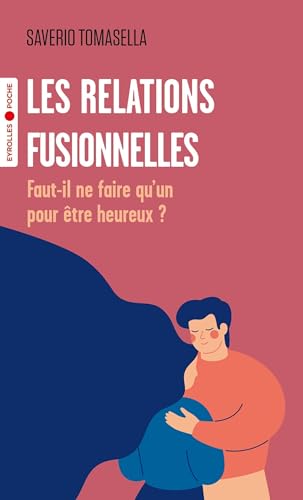 Imagen de archivo de Les relations fusionnelles: Faut-il ne faire qu'un pour tre heureux ? a la venta por Ammareal