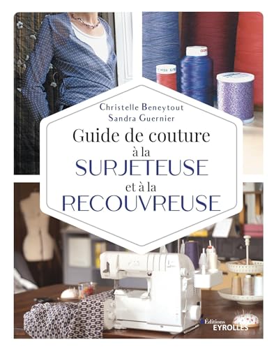 Beispielbild fr Guide de couture  la surjeteuse et  la recouvreuse zum Verkauf von Gallix