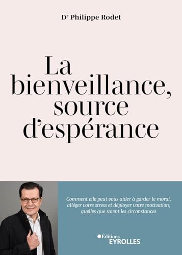 Beispielbild fr La bienveillance, source d'esprance: Comment elle peut aider  allger le stress, garder le moral en toutes circonstances et tre la cl d'une motivation individuelle et d'une fiert collective zum Verkauf von Gallix