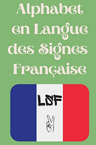 9782443058558: Alphabet en Langue des Signes Franaise: Le livre parfait pour apprendre l'alphabet et les chiffres de la LSF.