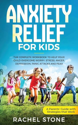 Stock image for Anxiety Relief for Kids: The Complete Workbook to Help Your Child Overcome Worry, Stress, Anger, Depression, Panic Attacks, and Fear (A Parent's Guide with Strategies That Work) for sale by GF Books, Inc.