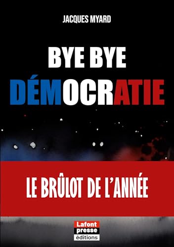 Stock image for Bye bye dmocratie: Le brlot de l'anne (French Edition) for sale by GF Books, Inc.