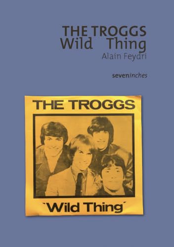 Beispielbild fr The Troggs - Wild Thing zum Verkauf von Gallix