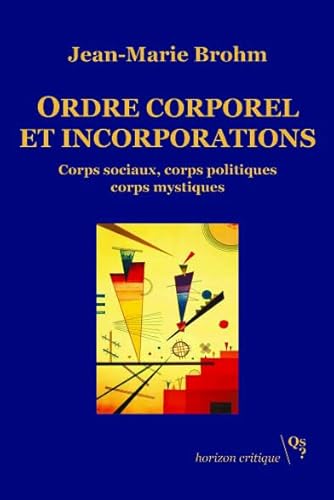 Stock image for Ordre corporel et incorporations: Corps sociaux, corps politiques, corps mystiques [Broch] Brohm, Jean-Marie for sale by BIBLIO-NET